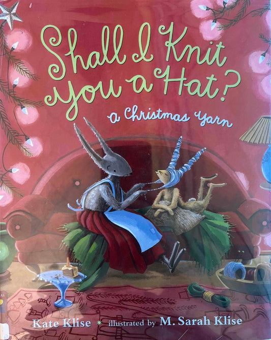 Kate Klise, Shall I Knit You a Hat?: A Christmas Yarn