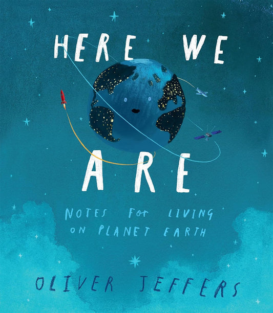 Oliver Jeffers, Here We Are: Notes for Living on Planet Earth