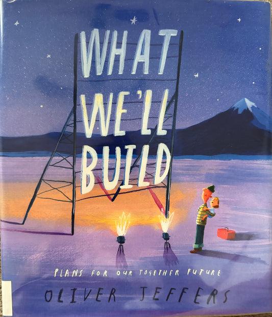 Oliver Jeffers, What We'll Build: Plans For Our Together Future